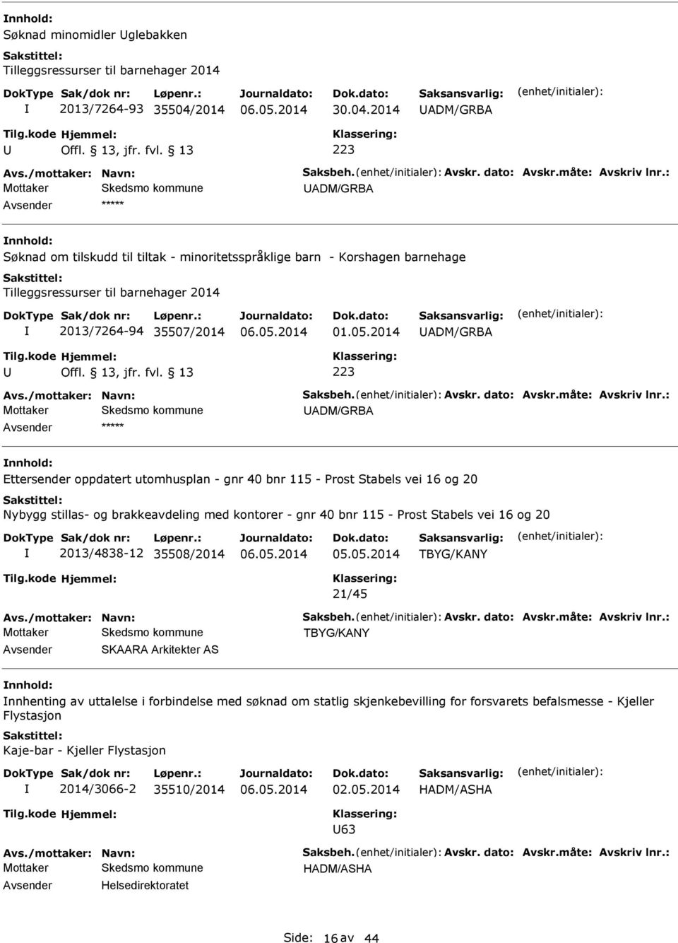 : nnhold: Ettersender oppdatert utomhusplan - gnr 40 bnr 115 - Prost Stabels vei 16 og 20 Nybygg stillas- og brakkeavdeling med kontorer - gnr 40 bnr 115 - Prost Stabels vei 16 og 20 2013/4838-12