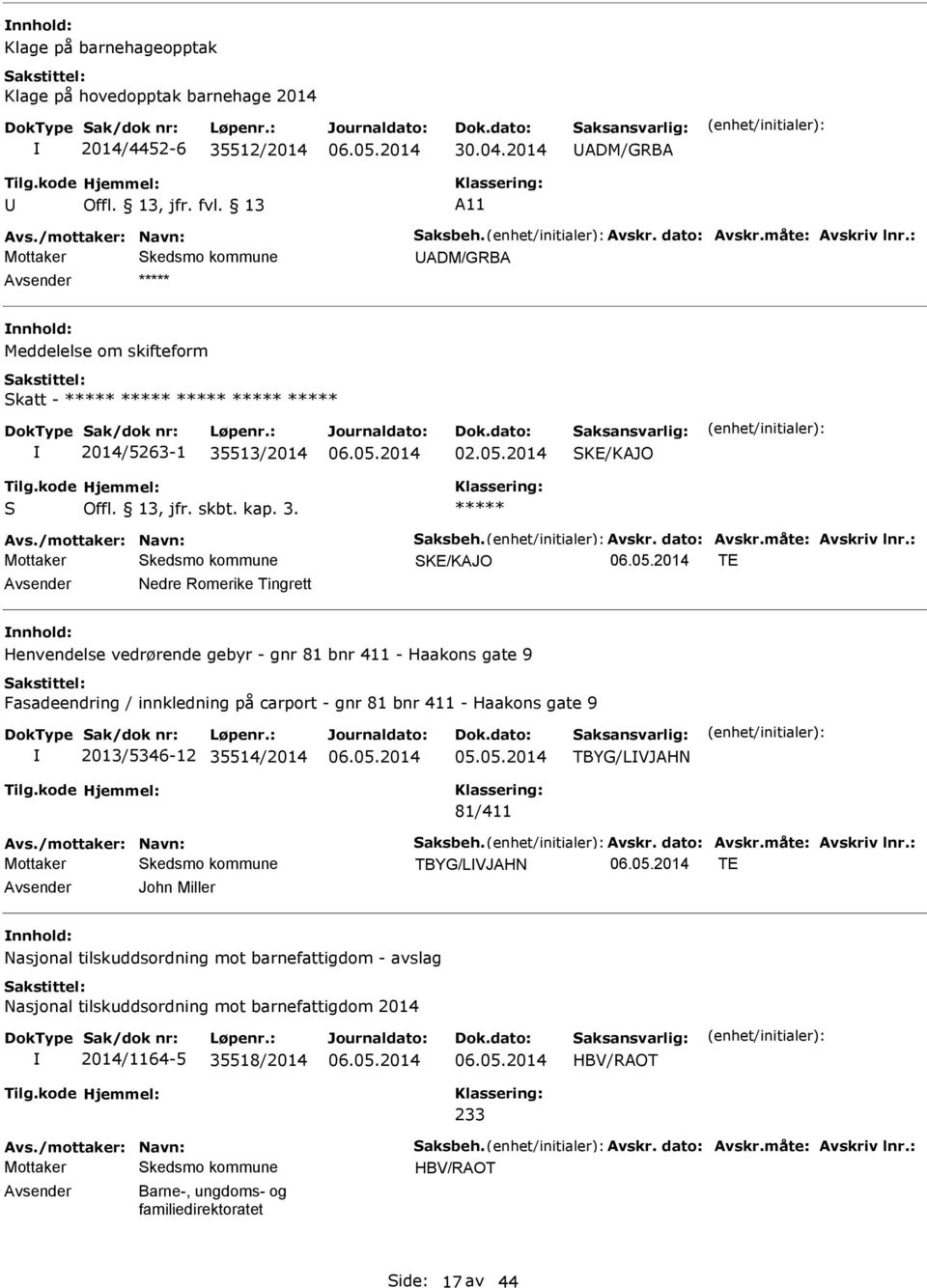 : SKE/KJO TE vsender Nedre Romerike Tingrett nnhold: Henvendelse vedrørende gebyr - gnr 81 bnr 411 - Haakons gate 9 Fasadeendring / innkledning på carport - gnr 81 bnr 411 - Haakons gate 9