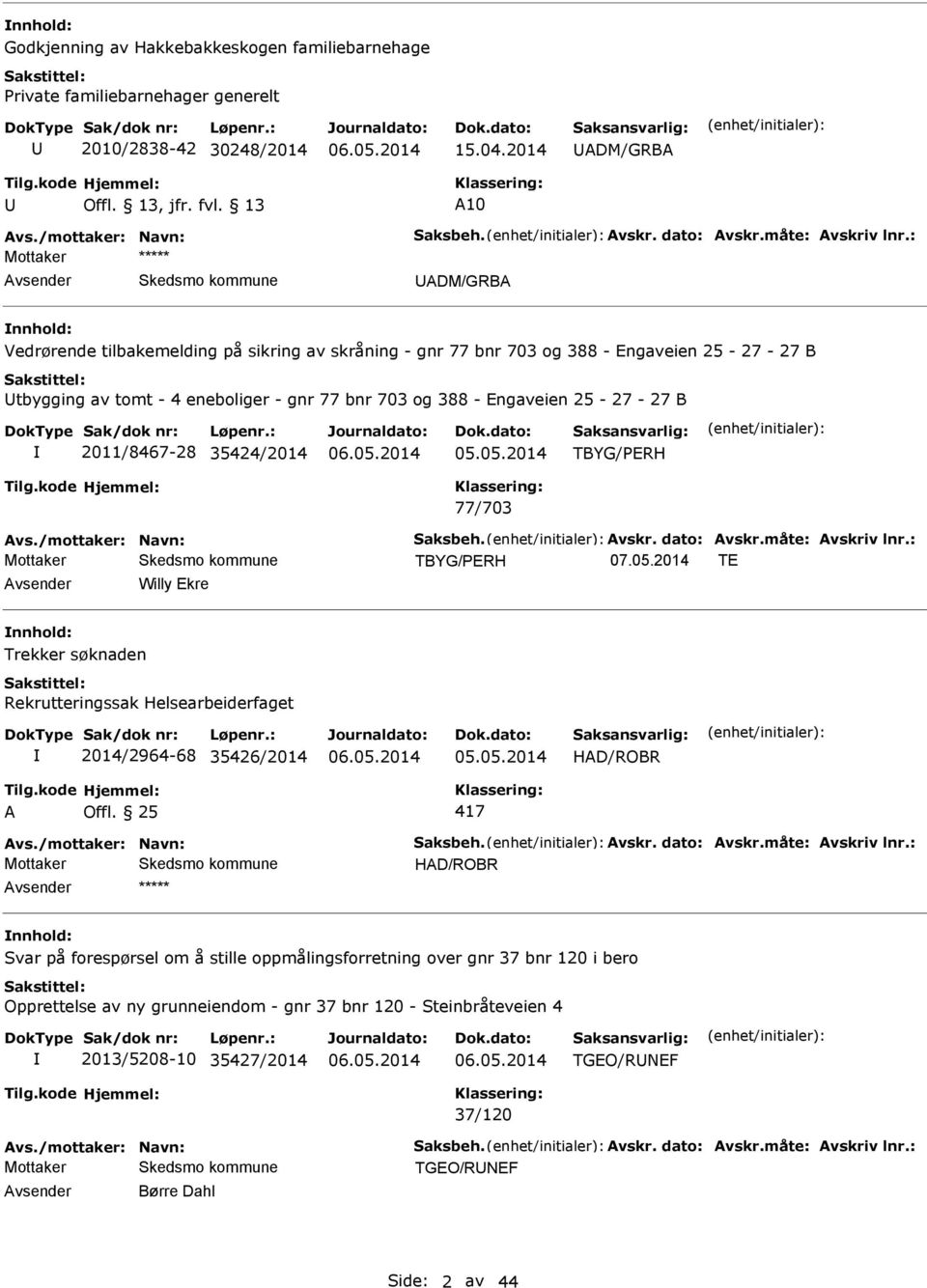 Engaveien 25-27 - 27 B 2011/8467-28 35424/2014 TBYG/PERH 77/703 vs./mottaker: Navn: Saksbeh. vskr. dato: vskr.måte: vskriv lnr.: TBYG/PERH 07.05.