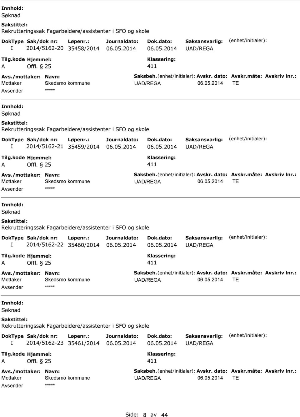 : D/REG TE nnhold: Rekrutteringssak Fagarbeidere/assistenter i SFO og skole 2014/5162-22 35460/2014 D/REG 411 vs./mottaker: Navn: Saksbeh. vskr. dato: vskr.måte: vskriv lnr.