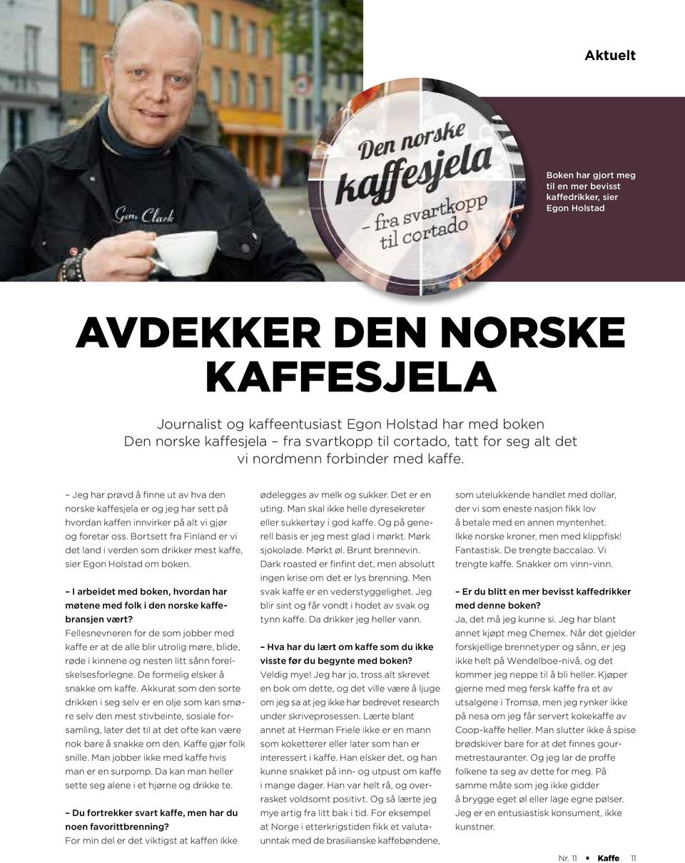 Jeg har prøvd å finne ut av hva den norske kaffesjela er og jeg har sett på hvordan kaffen innvirker på alt vi gjør og foretar oss.