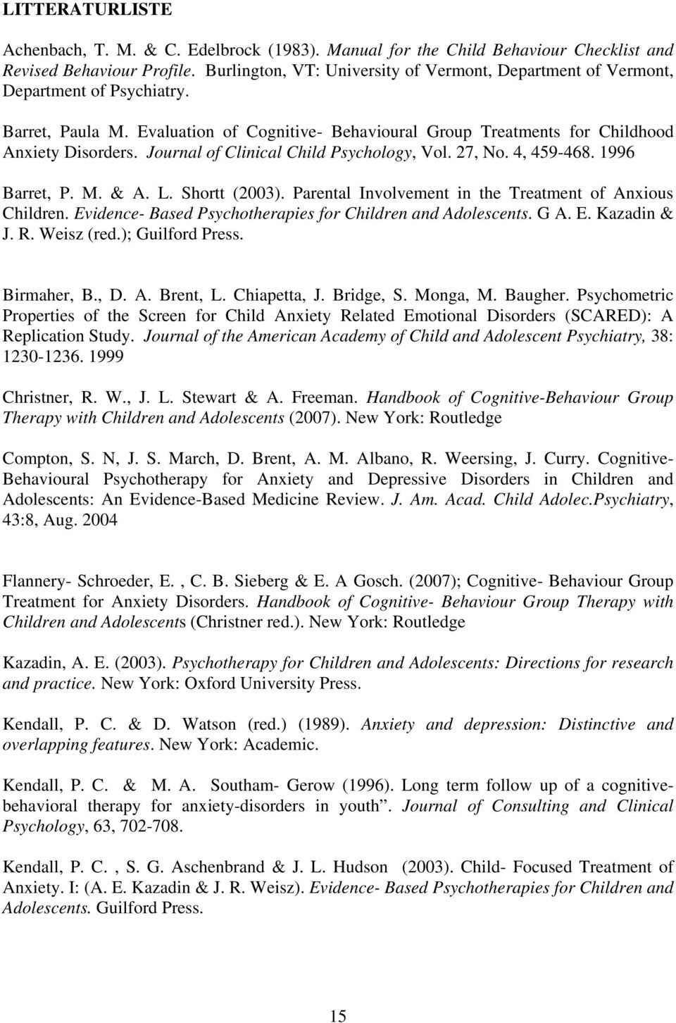 Journal of Clinical Child Psychology, Vol. 27, No. 4, 459-468. 1996 Barret, P. M. & A. L. Shortt (2003). Parental Involvement in the Treatment of Anxious Children.