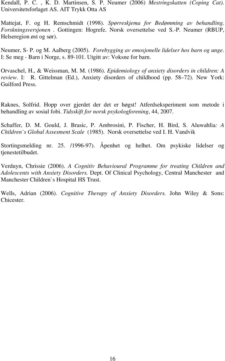 Forebygging av emosjonelle lidelser hos barn og unge. I: Se meg - Barn i Norge, s. 89-101. Utgitt av: Voksne for barn. Orvaschel, H., & Weissman, M. M. (1986).