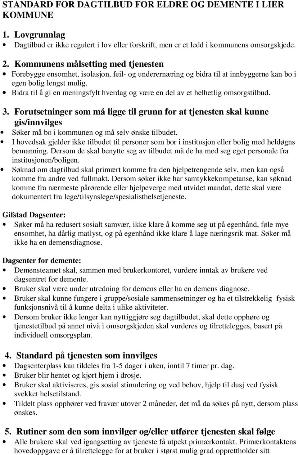 Bidra til å gi en meningsfylt hverdag og være en del av et helhetlig omsorgstilbud. 3.