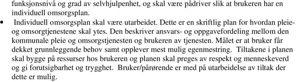 Den beskriver ansvars- og oppgavefordeling mellom den kommunale pleie og omsorgstjenesten og brukeren av tjenesten.