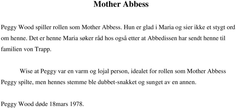 Det er henne Maria søker råd hos også etter at Abbedissen har sendt henne til familien von Trapp.