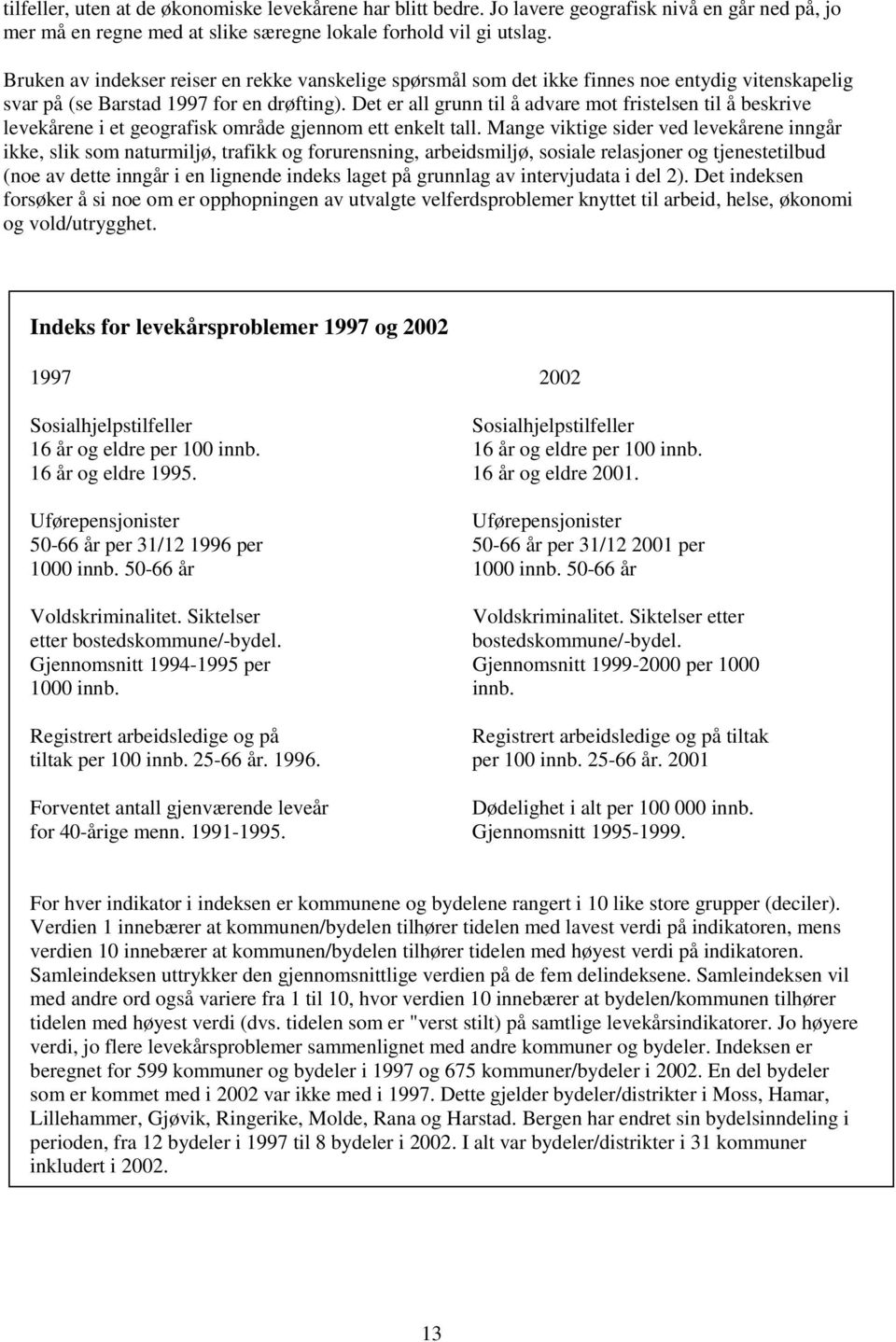 Det er all grunn til å advare mot fristelsen til å beskrive levekårene i et geografisk område gjennom ett enkelt tall.