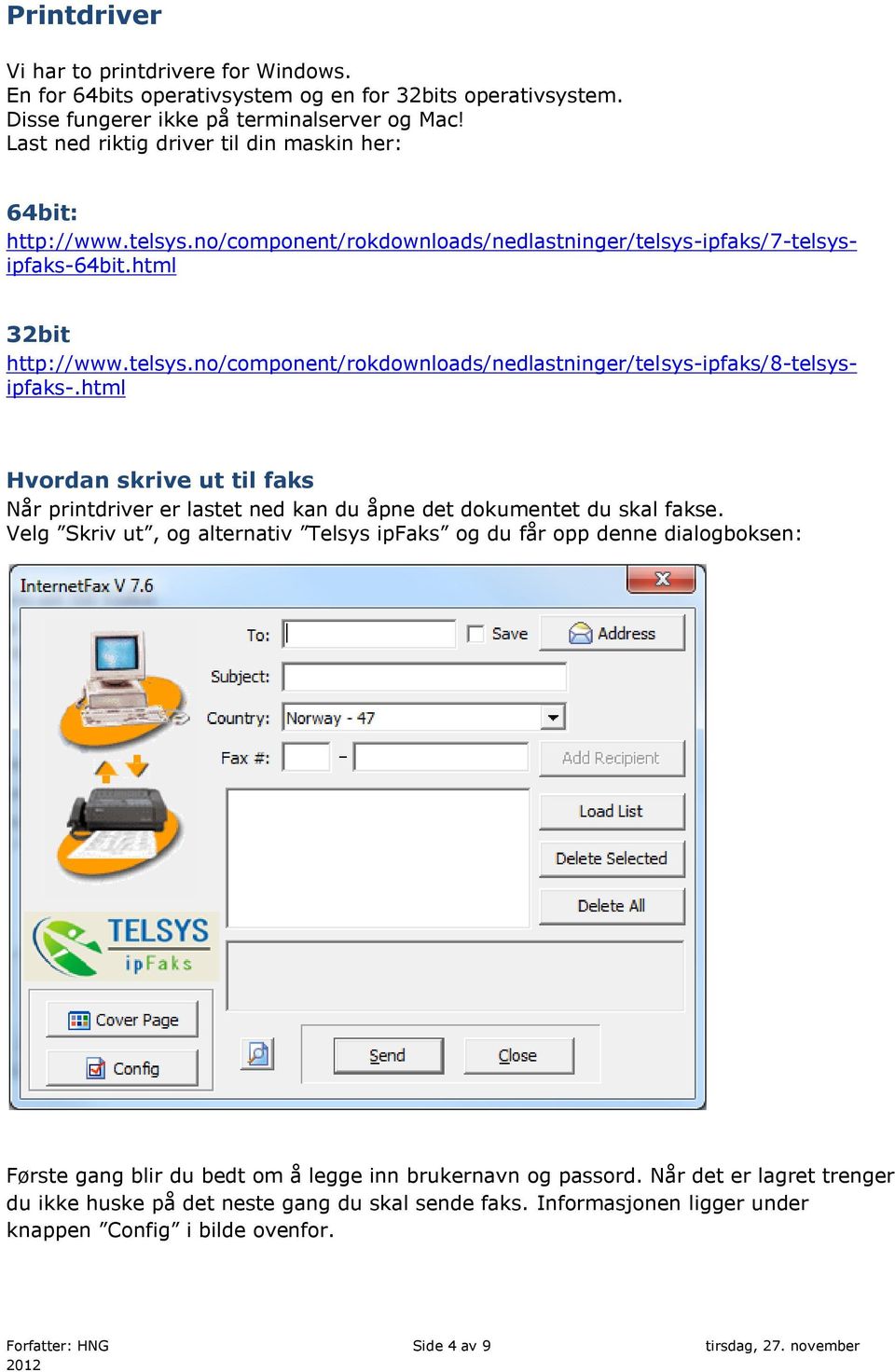 html Hvordan skrive ut til faks Når printdriver er lastet ned kan du åpne det dokumentet du skal fakse.