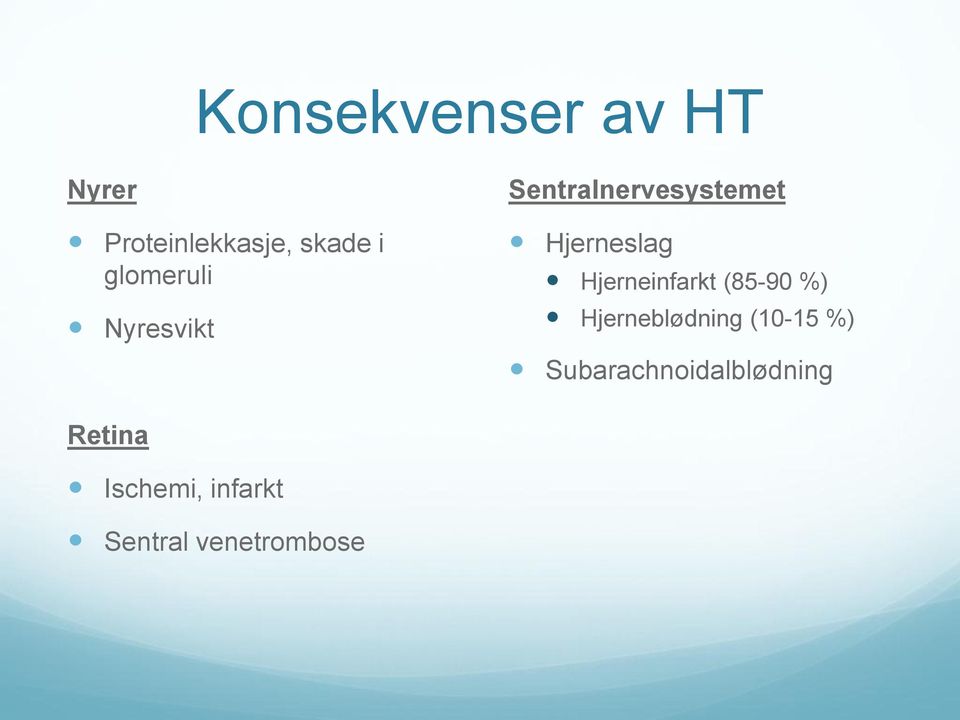 Hjerneinfarkt (85-90 %) Hjerneblødning (10-15 %)