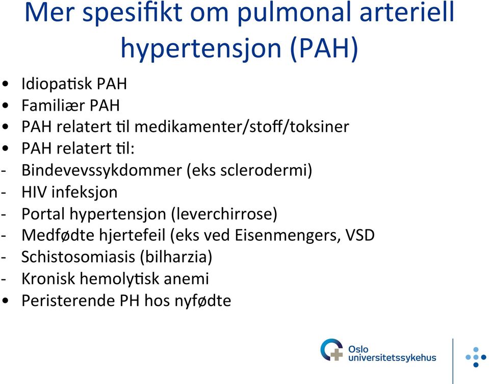 sclerodermi) - HIV infeksjon - Portal hypertensjon (leverchirrose) - Medfødte hjertefeil