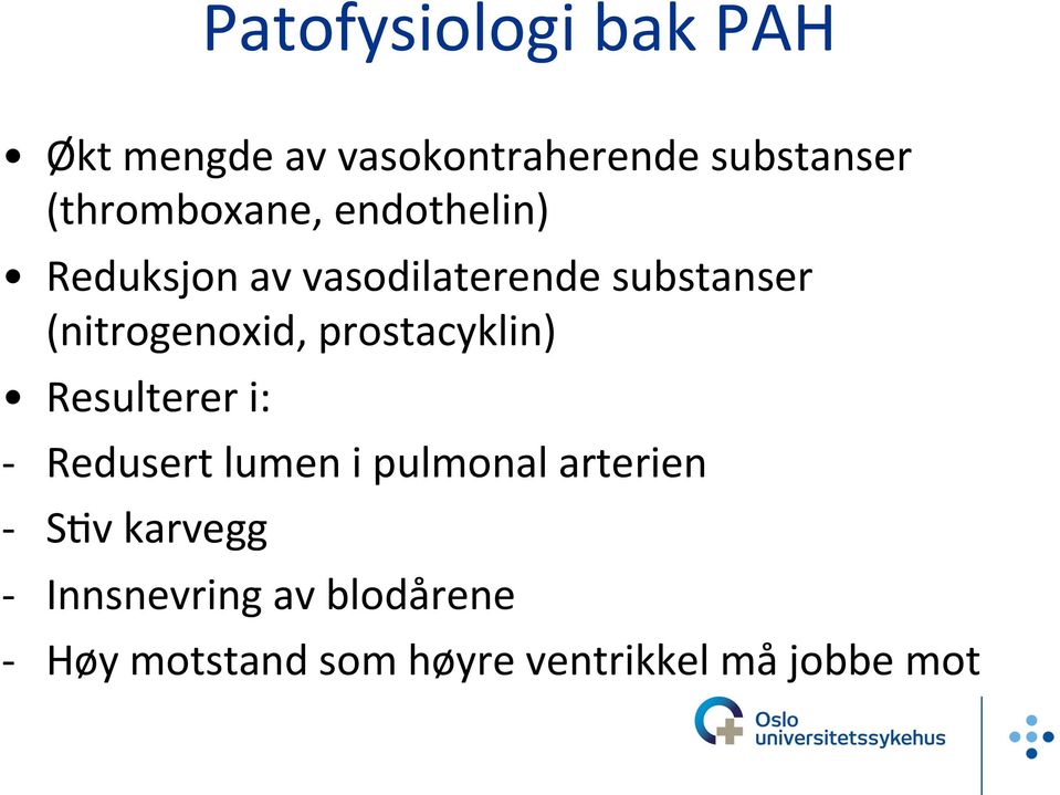 (nitrogenoxid, prostacyklin) Resulterer i: - Redusert lumen i pulmonal