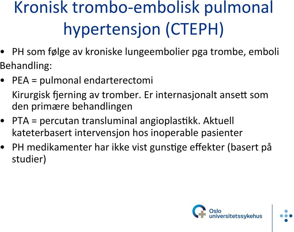 Er internasjonalt ansef som den primære behandlingen PTA = percutan transluminal angioplasukk.