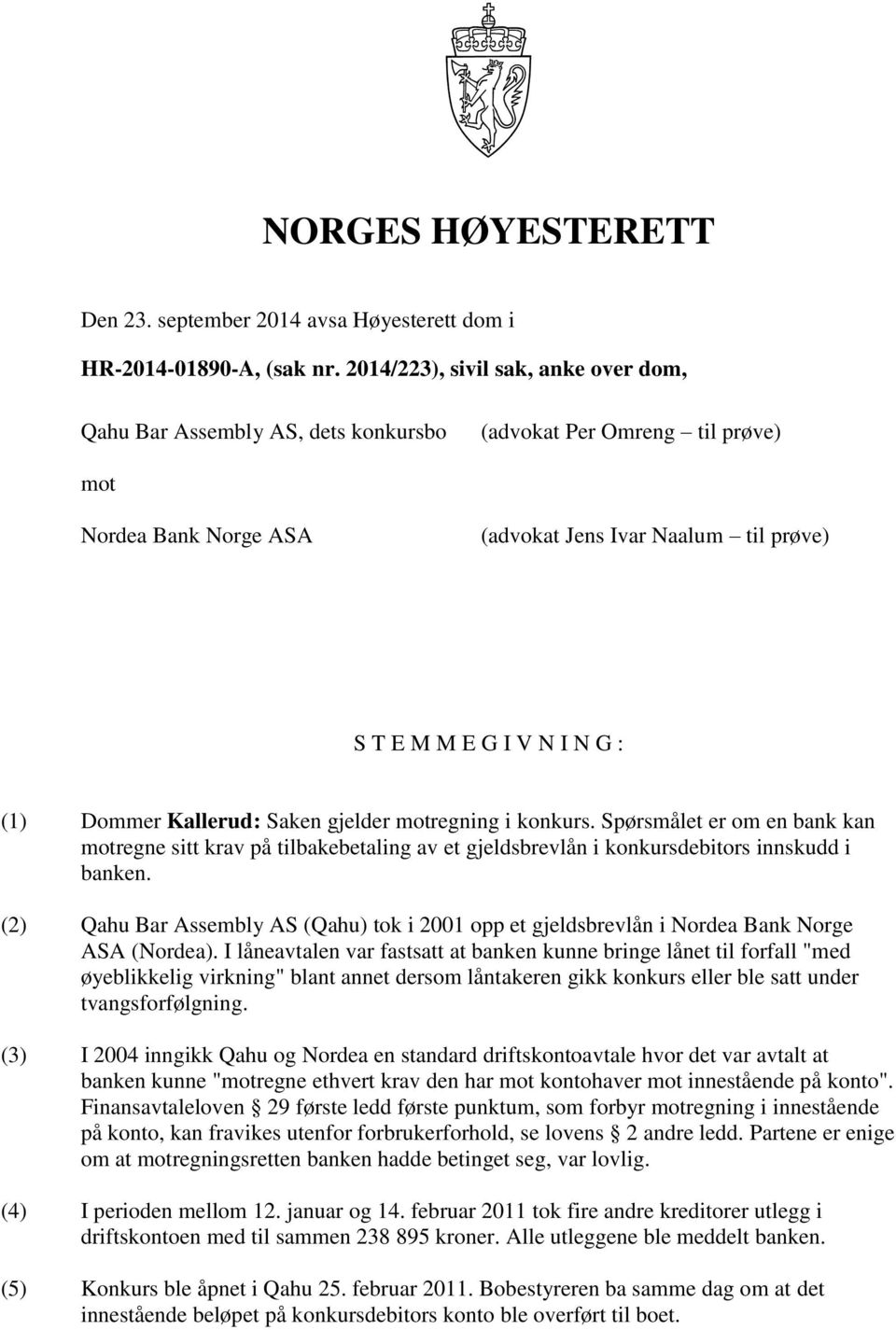 Dommer Kallerud: Saken gjelder motregning i konkurs. Spørsmålet er om en bank kan motregne sitt krav på tilbakebetaling av et gjeldsbrevlån i konkursdebitors innskudd i banken.