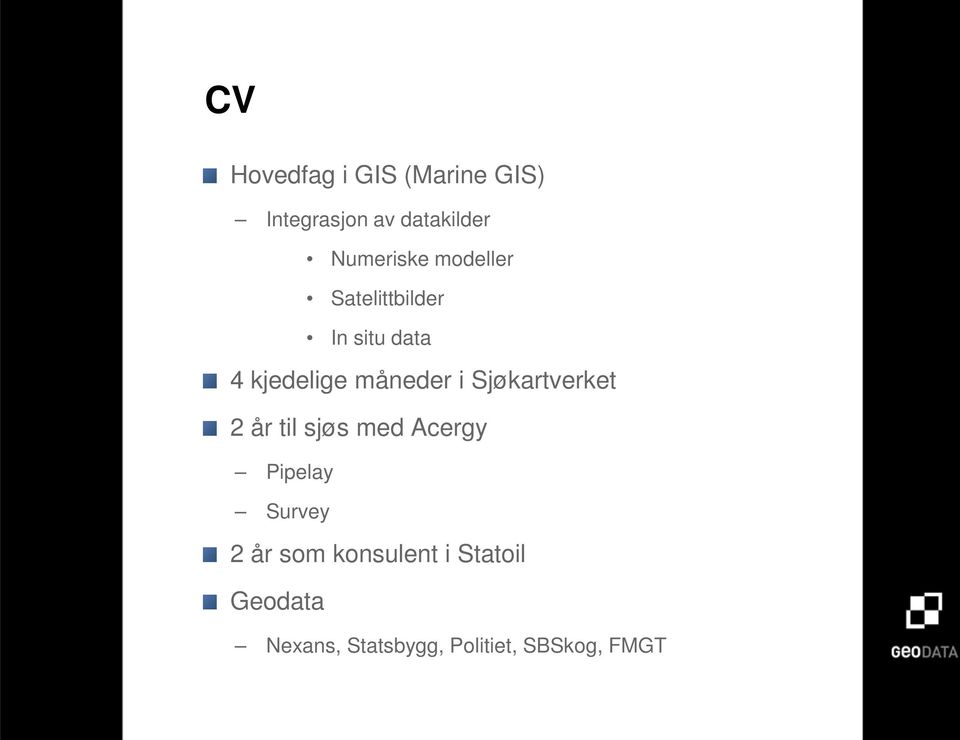 måneder i Sjøkartverket 2 år til sjøs med Acergy Pipelay Survey