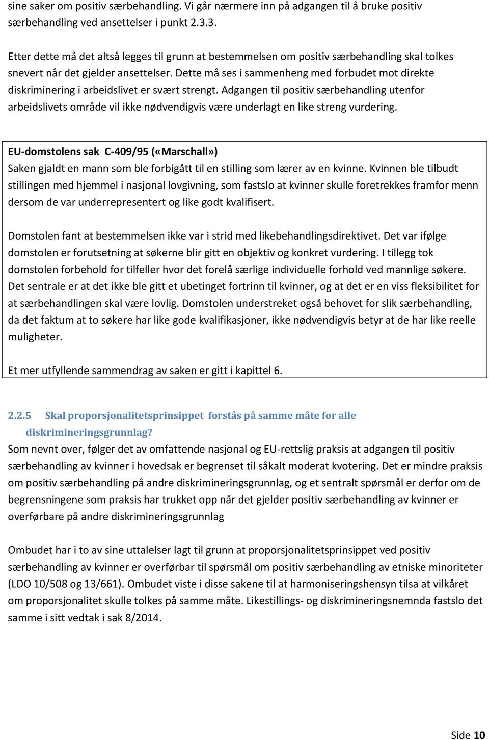 Dette må ses i sammenheng med forbudet mot direkte diskriminering i arbeidslivet er svært strengt.