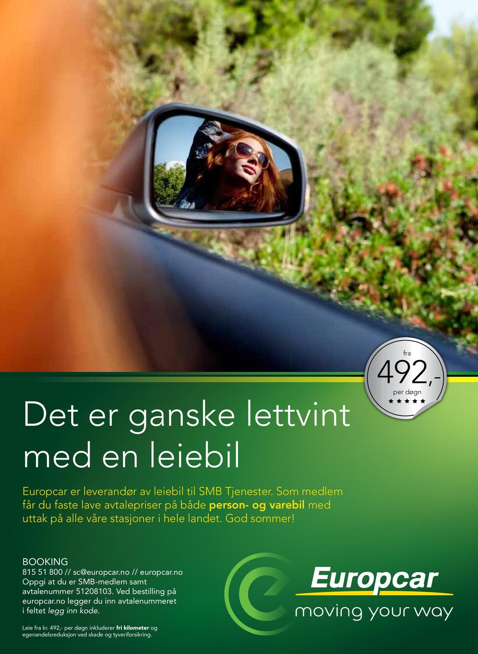 BOOKING 815 51 800 // sc@europcar.no // europcar.no Oppgi at du er SMB-medlem samt avtalenummer 51208103. Ved bestilling på europcar.