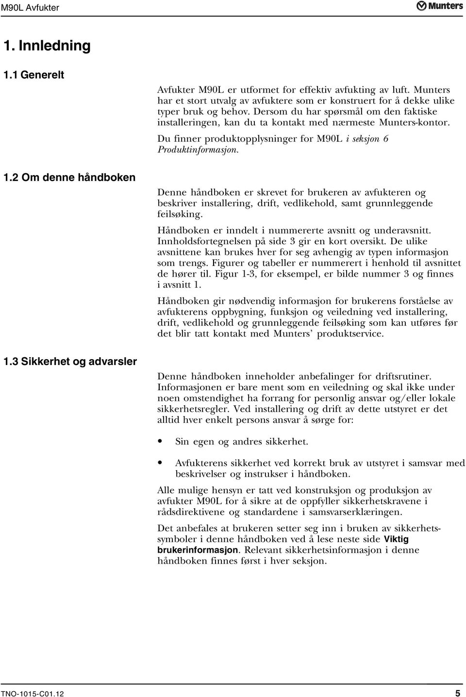 Du finner produktopplysninger for M90L i seksjon 6 Produktinformasjon.