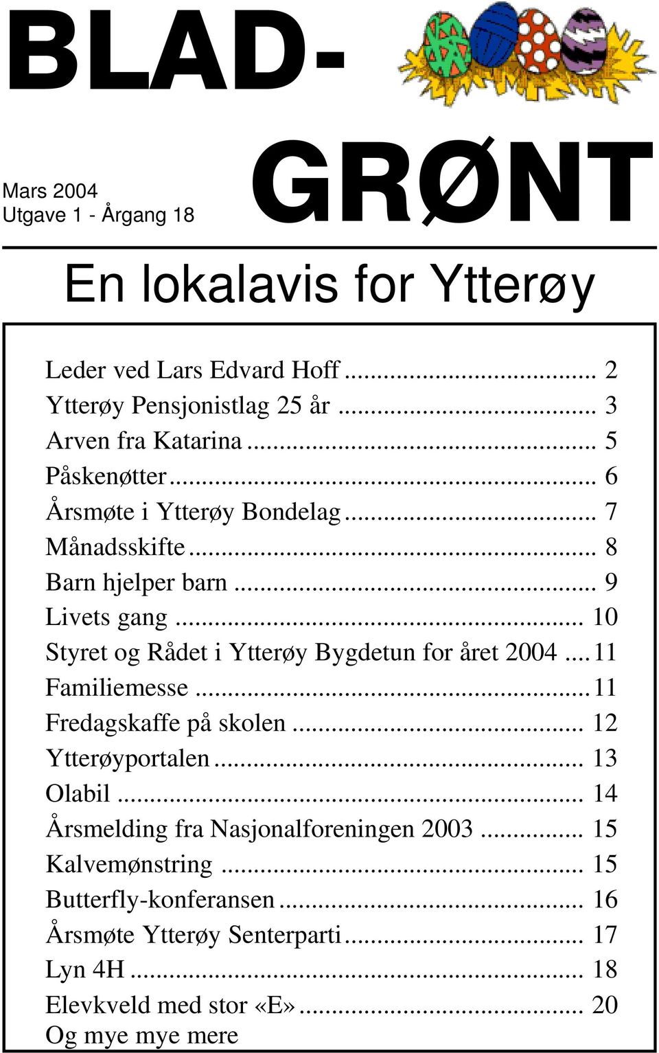 .. 10 Styret og Rådet i Ytterøy Bygdetun for året 2004...11 Familiemesse...11 Fredagskaffe på skolen... 12 Ytterøyportalen... 13 Olabil.