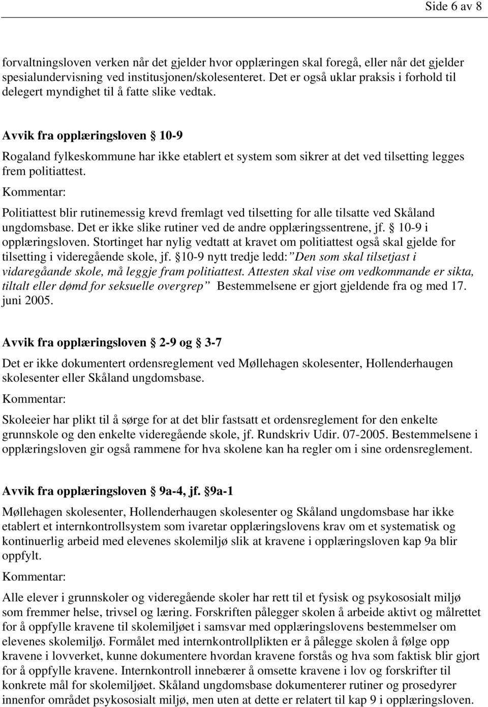Avvik fra opplæringsloven 10-9 Rogaland fylkeskommune har ikke etablert et system som sikrer at det ved tilsetting legges frem politiattest.