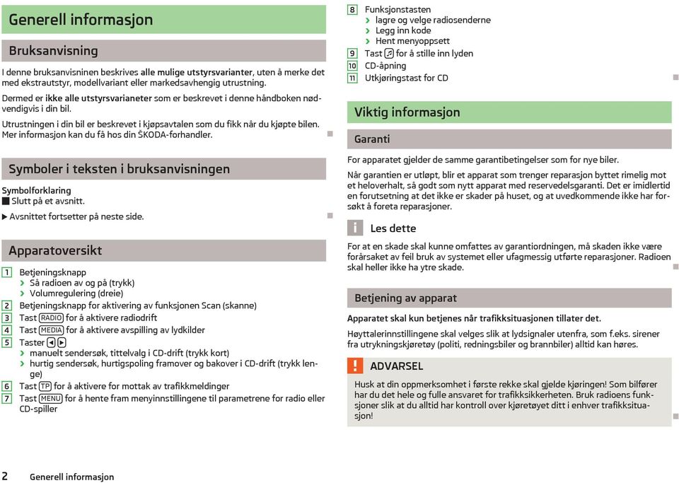 Mer informasjon kan du få hos din ŠKODA-forhandler.