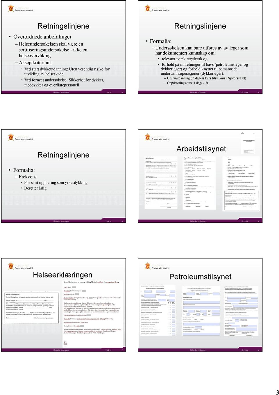 norsk regelverk og forhold på innretninger til havs (petroleumsleger og dykkerleger) og forhold knyttet til bemannede undervannsoperasjoner (dykkerleger).