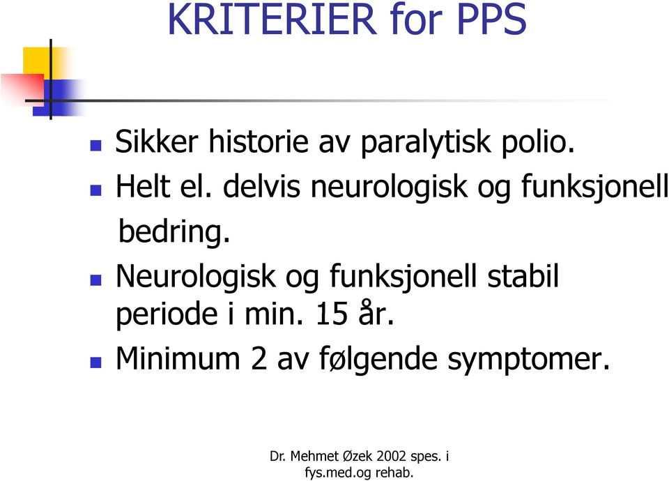 delvis neurologisk og funksjonell bedring.