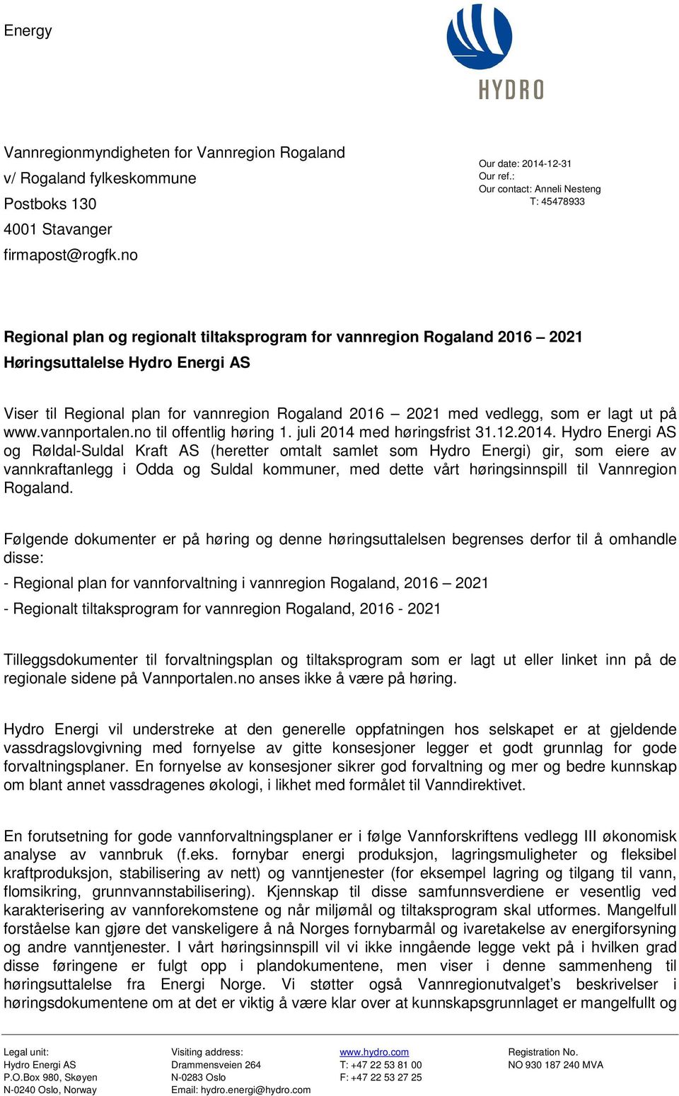 Rogaland 2016 2021 med vedlegg, som er lagt ut på www.vannportalen.no til offentlig høring 1. juli 2014 