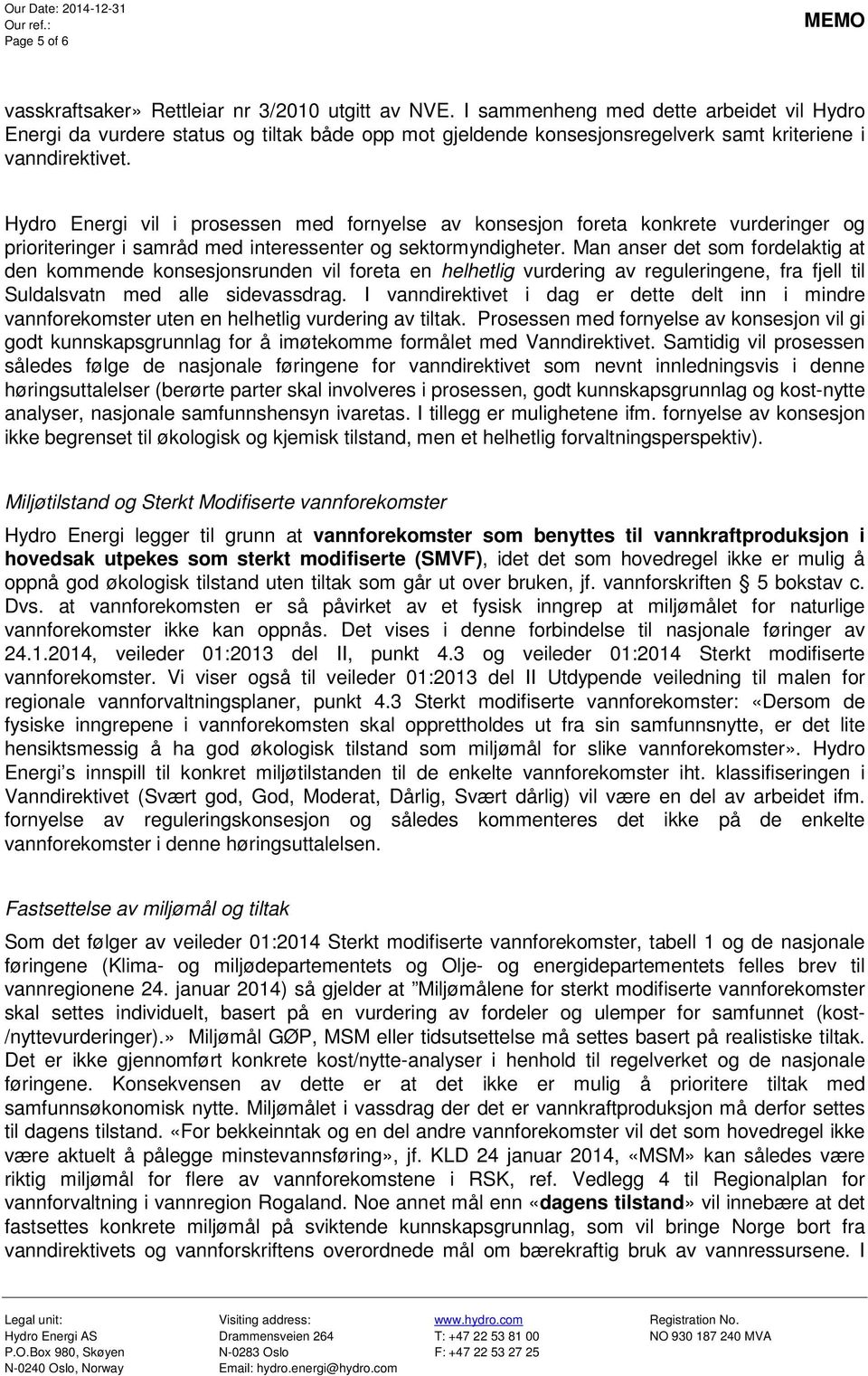 Hydro Energi vil i prosessen med fornyelse av konsesjon foreta konkrete vurderinger og prioriteringer i samråd med interessenter og sektormyndigheter.