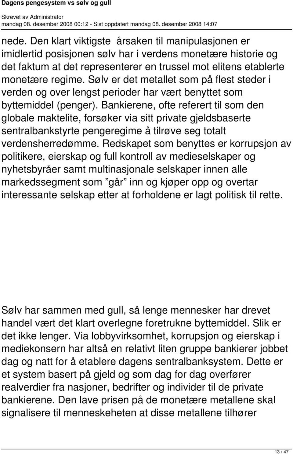 Bankierene, ofte referert til som den globale maktelite, forsøker via sitt private gjeldsbaserte sentralbankstyrte pengeregime å tilrøve seg totalt verdensherredømme.