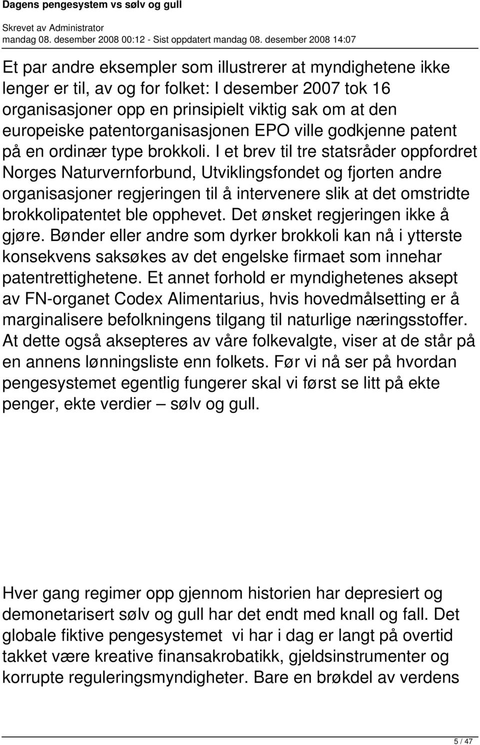 I et brev til tre statsråder oppfordret Norges Naturvernforbund, Utviklingsfondet og fjorten andre organisasjoner regjeringen til å intervenere slik at det omstridte brokkolipatentet ble opphevet.