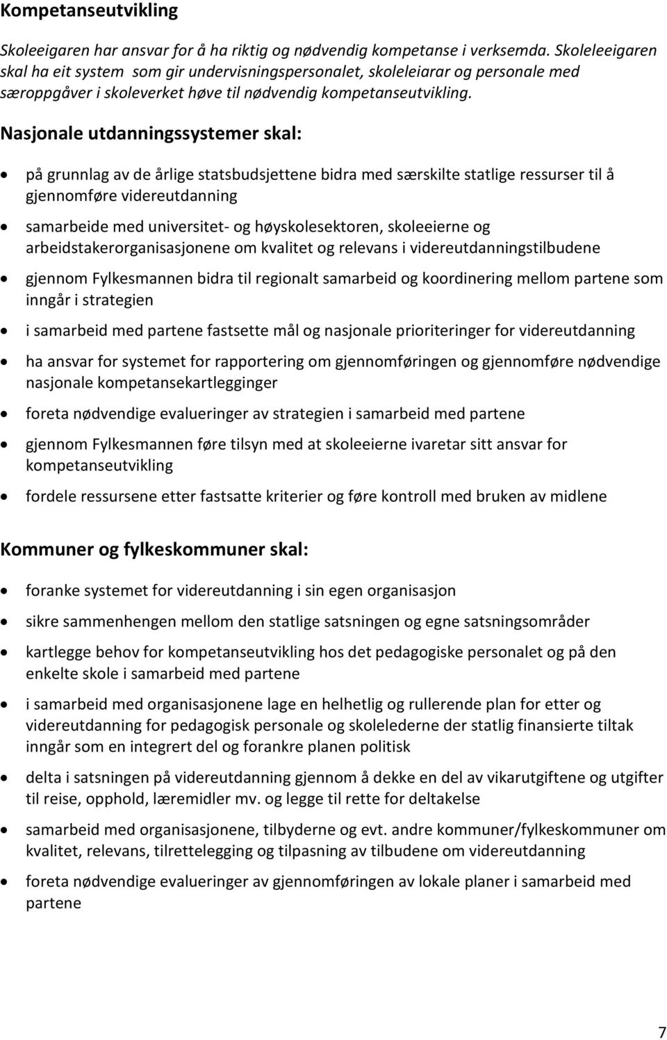 Nasjonale utdanningssystemer skal: på grunnlag av de årlige statsbudsjettene bidra med særskilte statlige ressurser til å gjennomføre videreutdanning samarbeide med universitet- og høyskolesektoren,