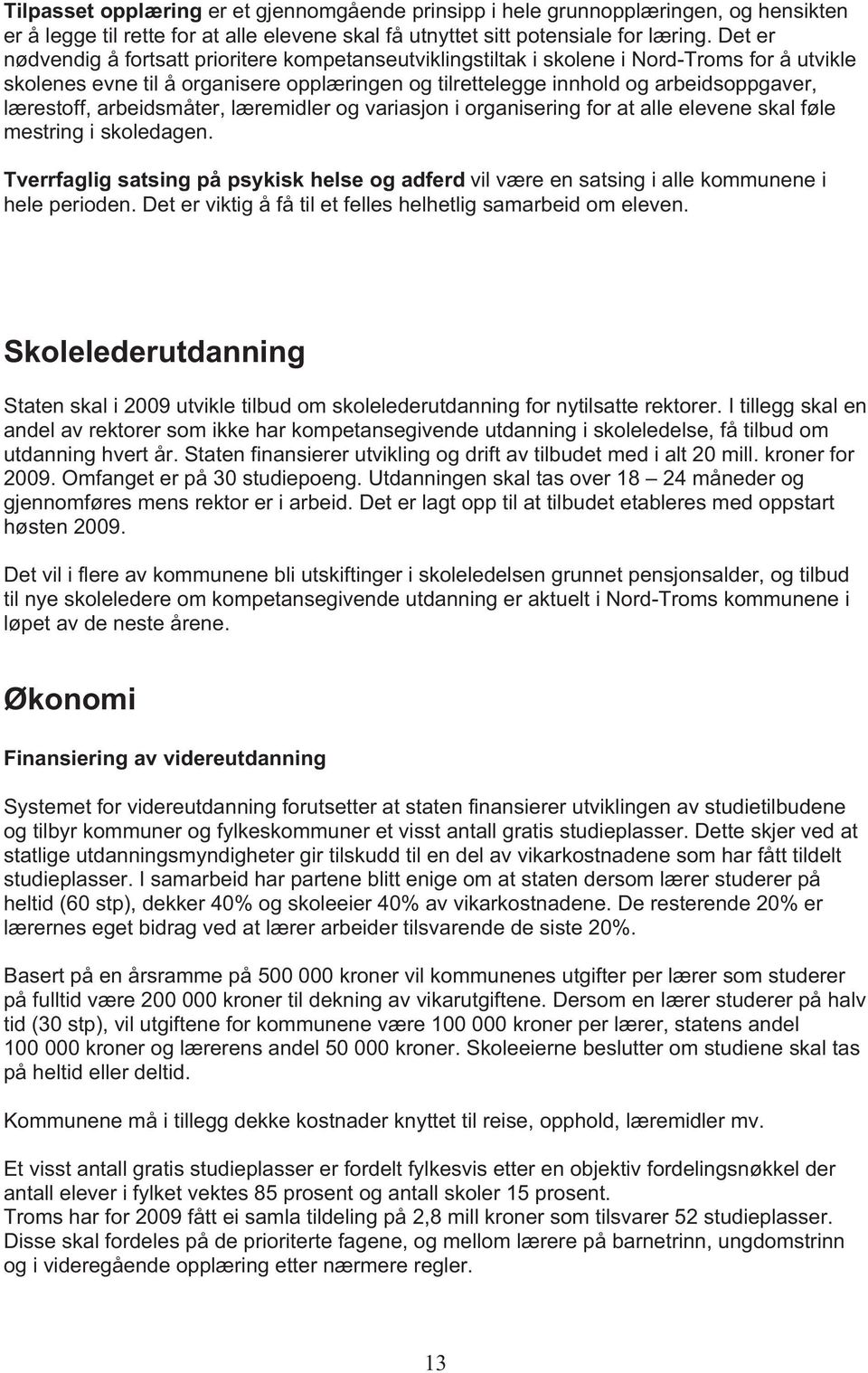 lærestoff, arbeidsmåter, læremidler og variasjon i organisering for at alle elevene skal føle mestring i skoledagen.