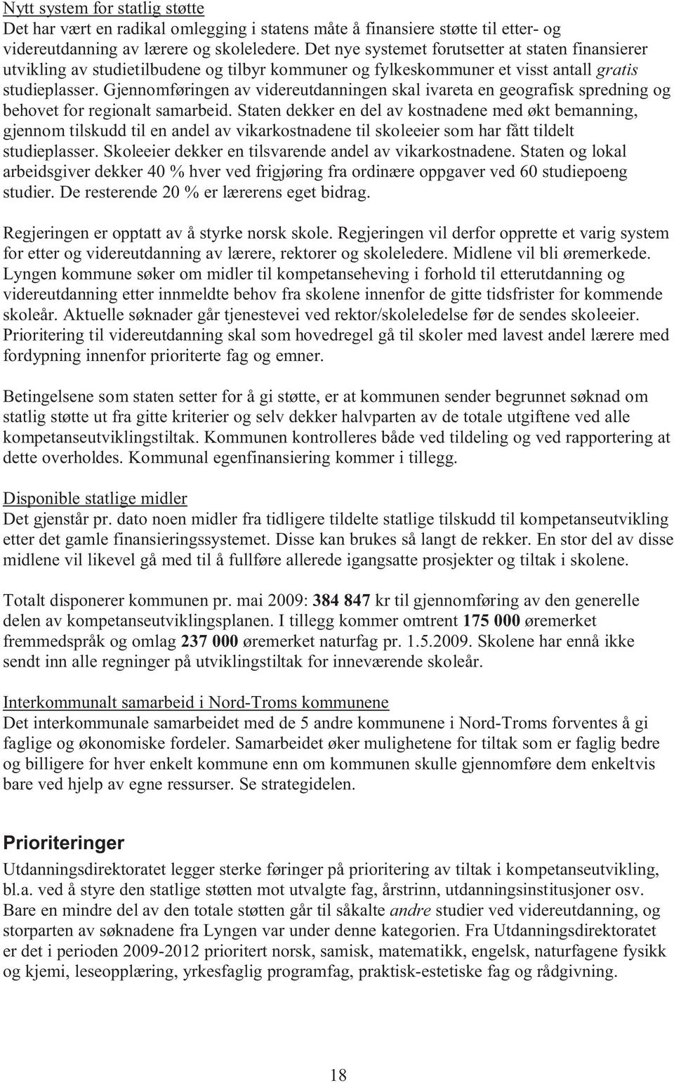 Gjennomføringen av videreutdanningen skal ivareta en geografisk spredning og behovet for regionalt samarbeid.