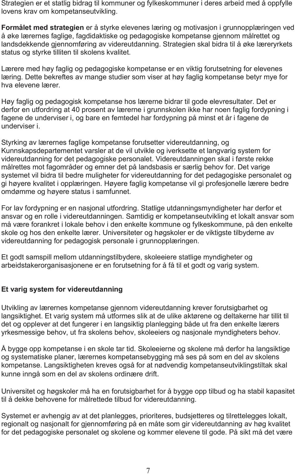 gjennomføring av videreutdanning. Strategien skal bidra til å øke læreryrkets status og styrke tilliten til skolens kvalitet.