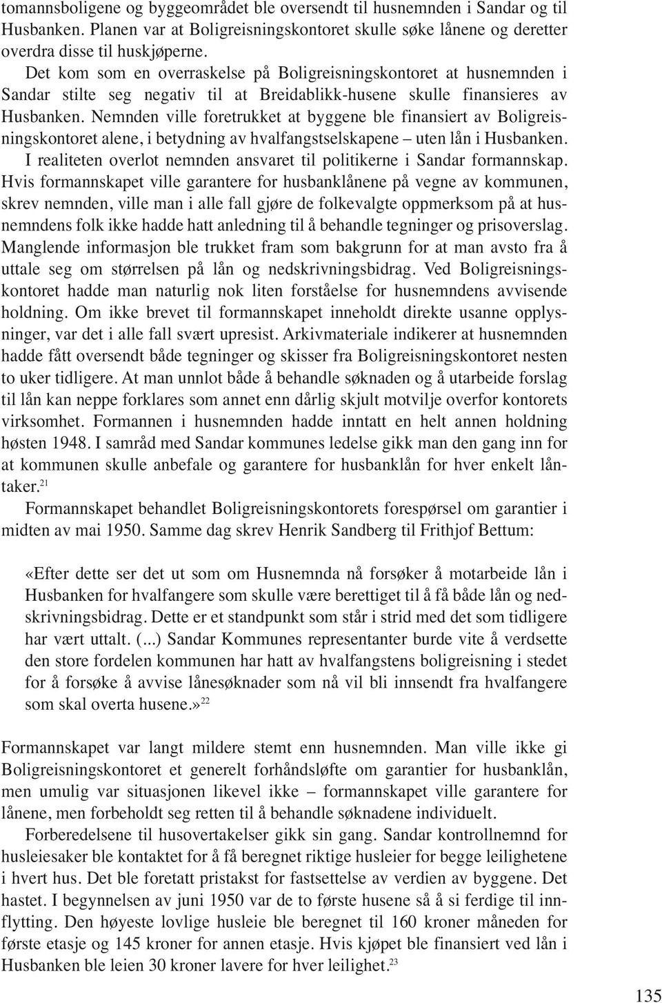 Nemnden ville foretrukket at byggene ble finansiert av Boligreisningskontoret alene, i betydning av hvalfangstselskapene uten lån i Husbanken.