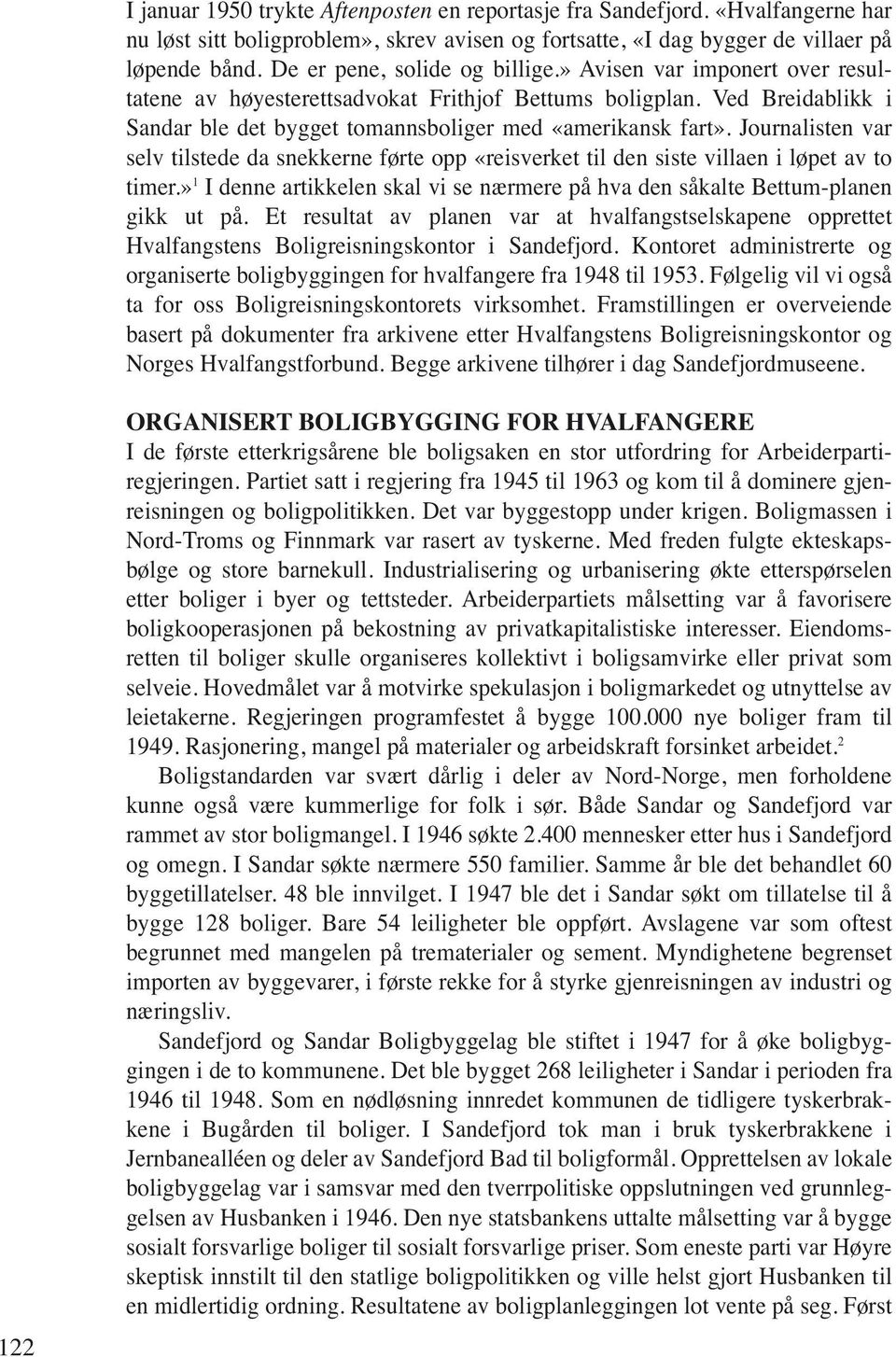 Journalisten var selv tilstede da snekkerne førte opp «reisverket til den siste villaen i løpet av to timer.» 1 I denne artikkelen skal vi se nærmere på hva den såkalte Bettum-planen gikk ut på.