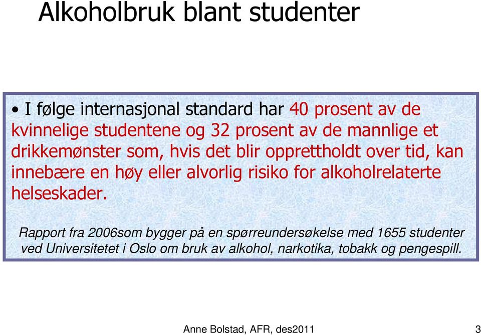 alvorlig risiko for alkoholrelaterte helseskader.