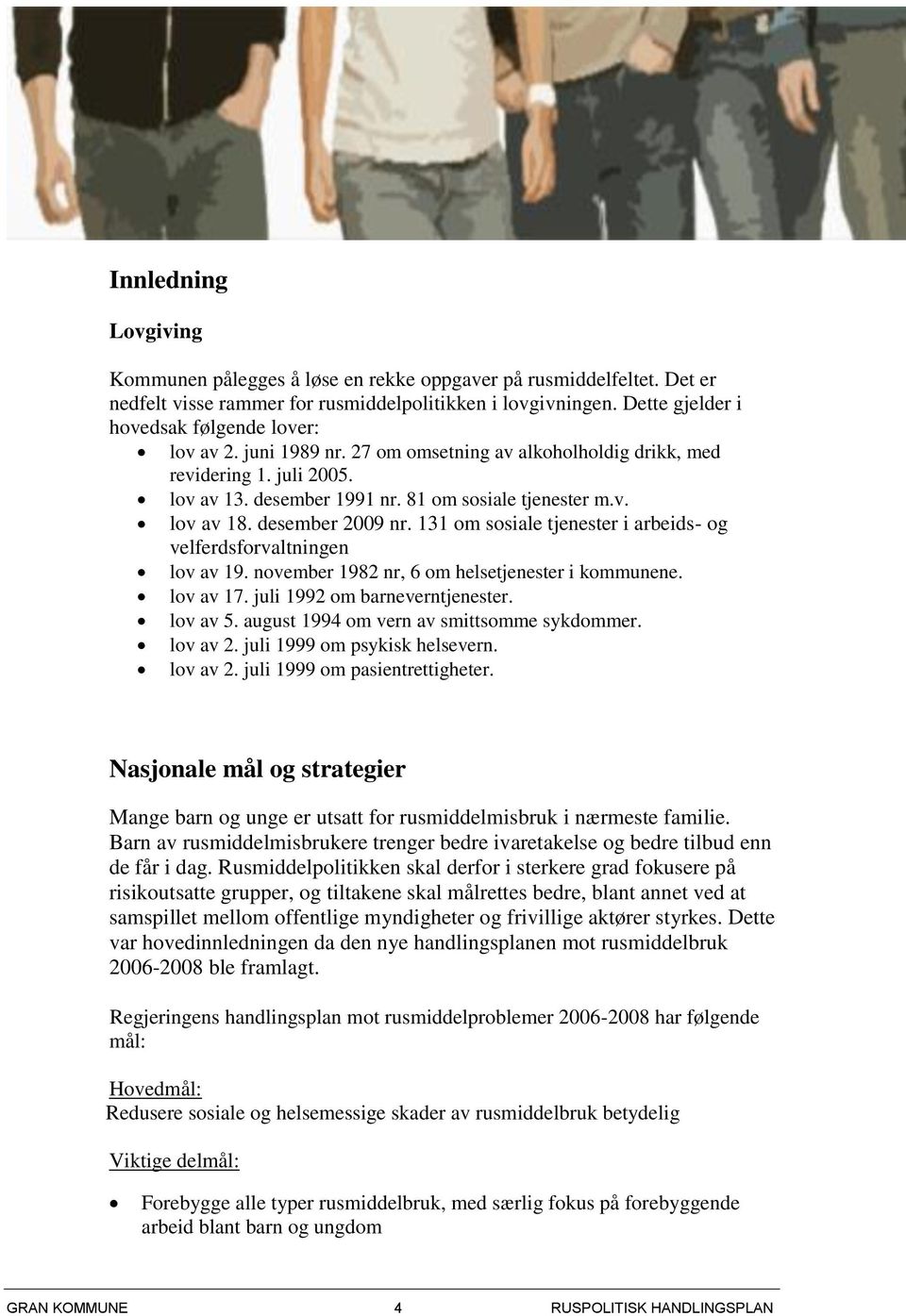 desember 2009 nr. 131 om sosiale tjenester i arbeids- og velferdsforvaltningen lov av 19. november 1982 nr, 6 om helsetjenester i kommunene. lov av 17. juli 1992 om barneverntjenester. lov av 5.