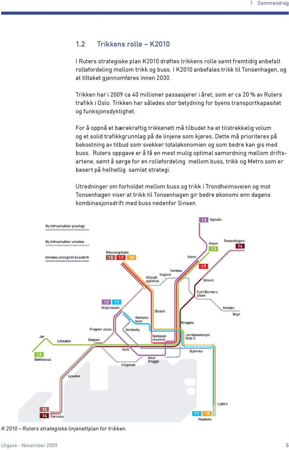 Trikken har således stor betydning for byens transportkapasitet og funksjonsdyktighet.