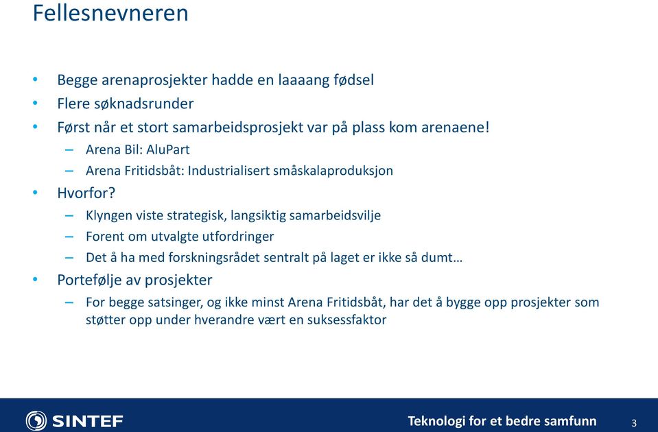 Klyngen viste strategisk, langsiktig samarbeidsvilje Forent om utvalgte utfordringer Det å ha med forskningsrådet sentralt på laget er