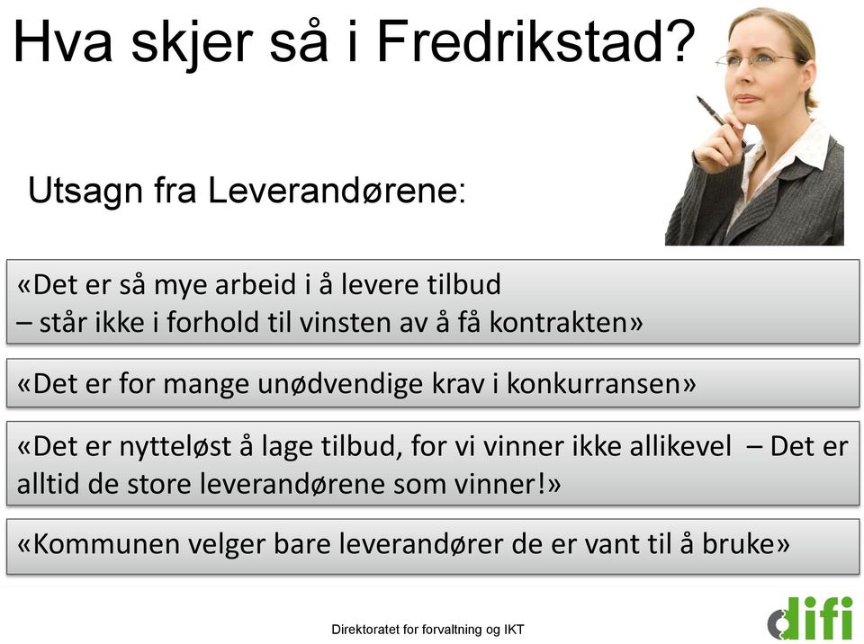 vinsten av å få kontrakten» «Det er for mange unødvendige krav i konkurransen» «Det er