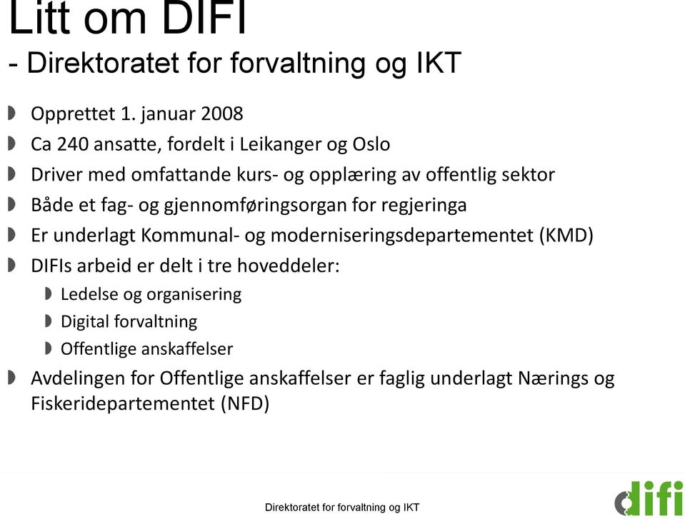 sektor Både et fag- og gjennomføringsorgan for regjeringa Er underlagt Kommunal- og moderniseringsdepartementet