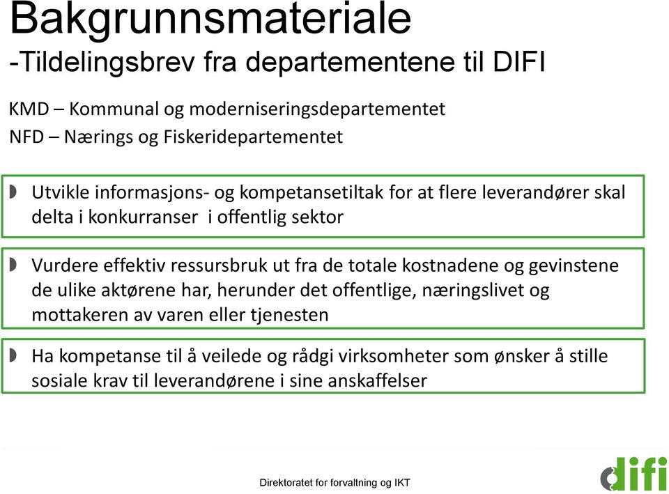 Vurdere effektiv ressursbruk ut fra de totale kostnadene og gevinstene de ulike aktørene har, herunder det offentlige, næringslivet og