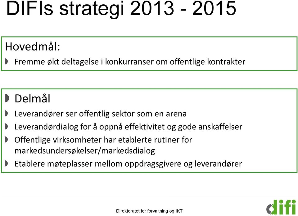 oppnå effektivitet og gode anskaffelser Offentlige virksomheter har etablerte rutiner for