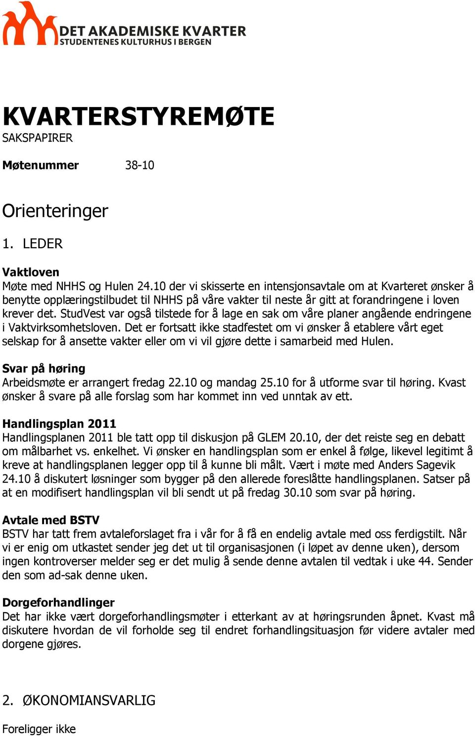 StudVest var også tilstede for å lage en sak om våre planer angående endringene i Vaktvirksomhetsloven.