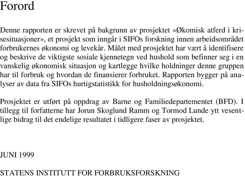 har til forbruk og hvordan de finansierer forbruket. Rapporten bygger på analyser av data fra SIFOs hurtigstatistikk for husholdningsøkonomi.