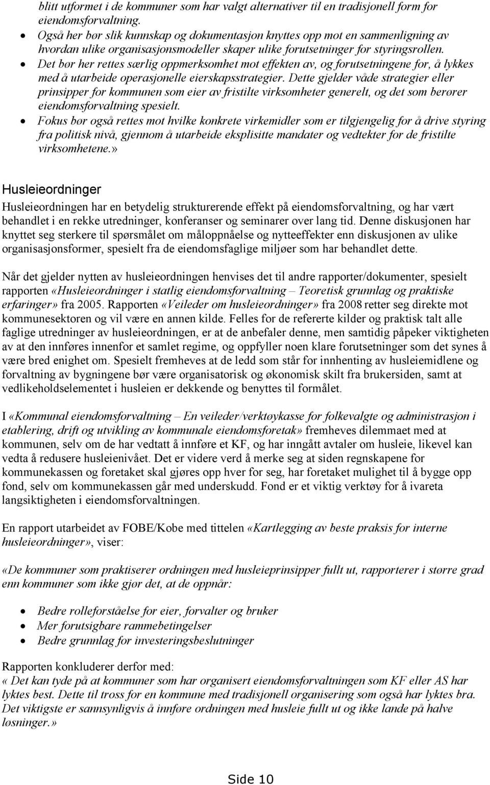 Det bør her rettes særlig oppmerksomhet mot effekten av, og forutsetningene for, å lykkes med å utarbeide operasjonelle eierskapsstrategier.