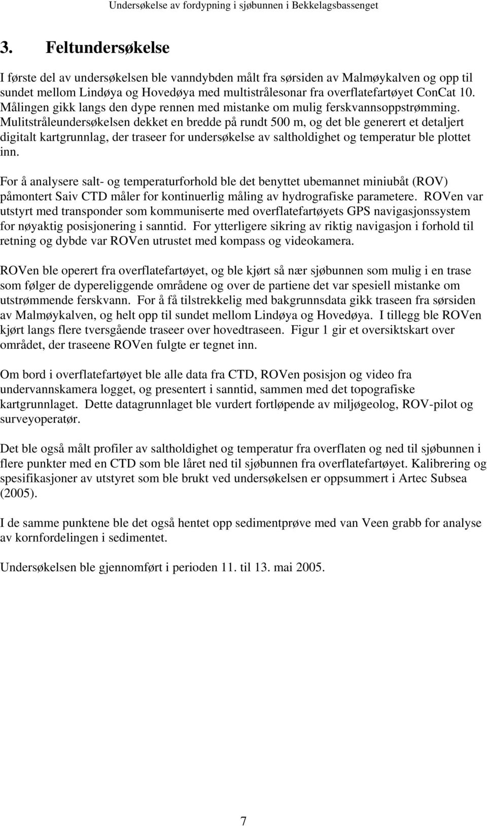 Målingen gikk langs den dype rennen med mistanke om mulig ferskvannsoppstrømming.