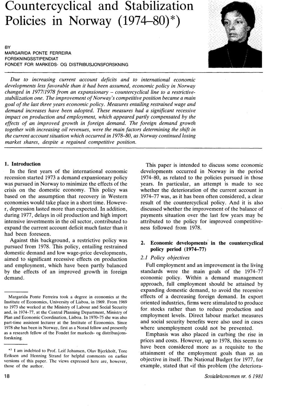 restrictivestabilization one. The improvement of Norway's competitive position became a main goal of the last three years economic policy.