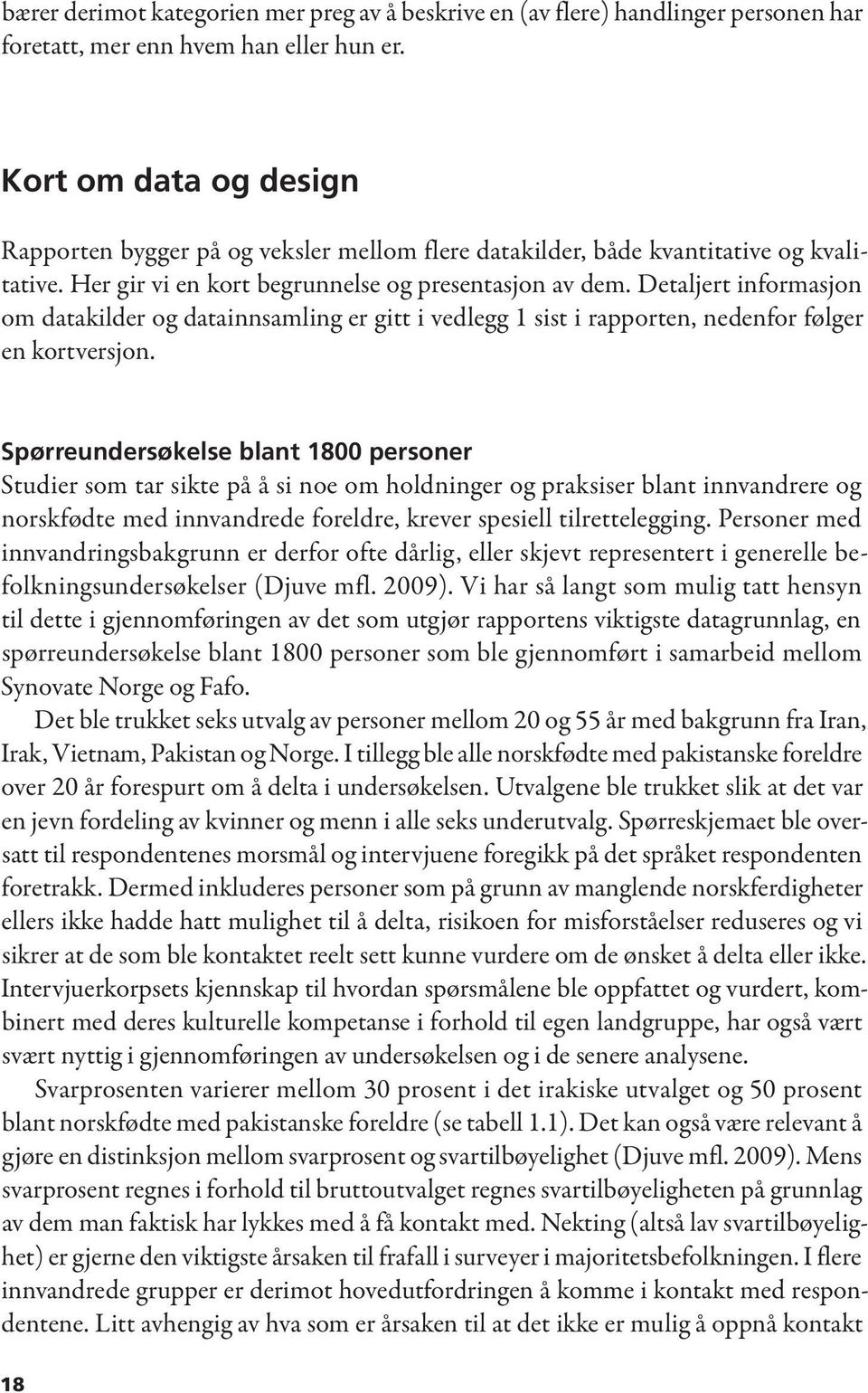 Detaljert informasjon om datakilder og datainnsamling er gitt i vedlegg 1 sist i rapporten, nedenfor følger en kortversjon.